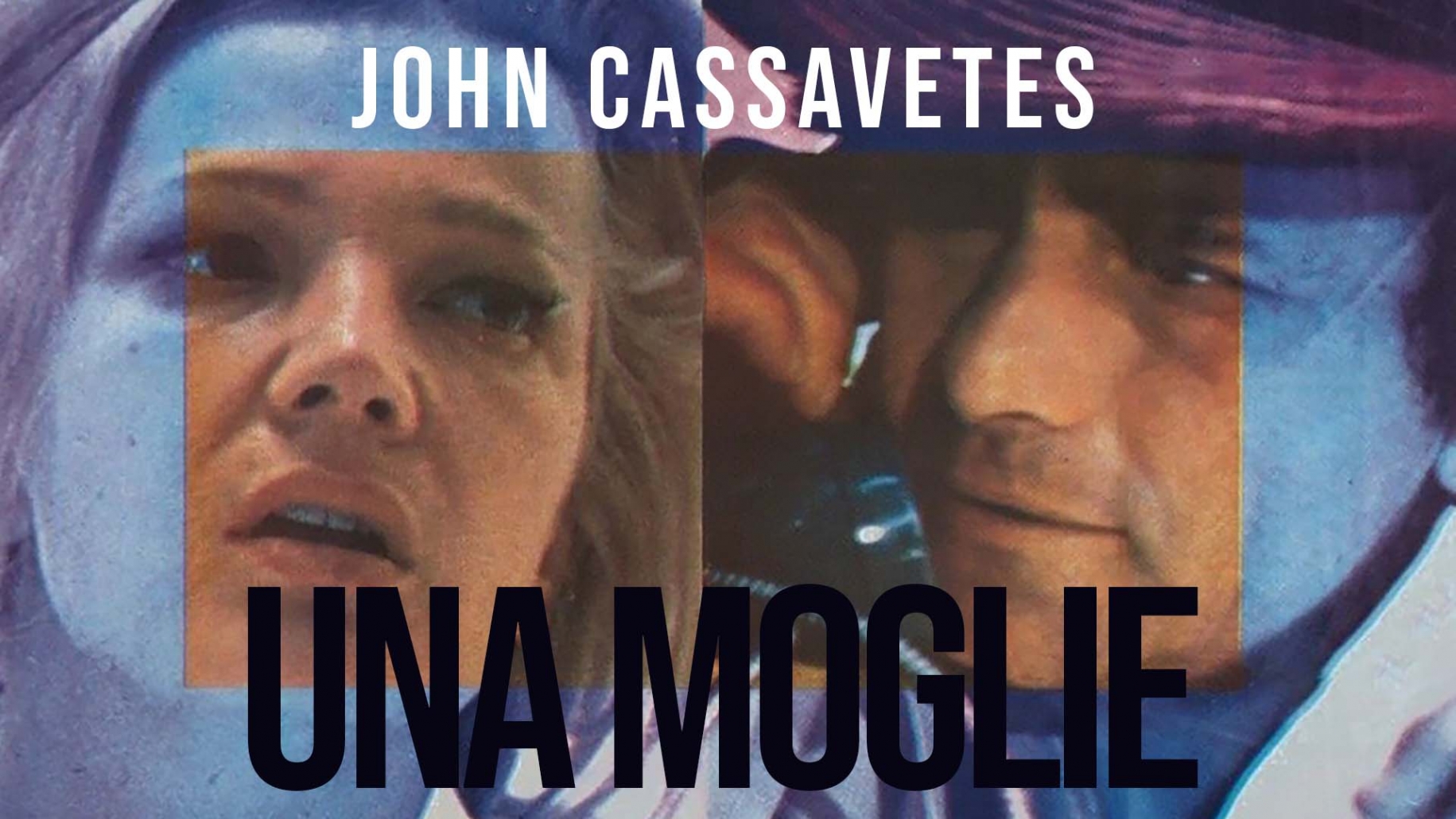 UNA MOGLIE<br/ ></noscript>Regia di John Cassavetes<br/ >28 ottobre<br/ >ore 21:00